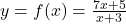 y=f(x)=\frac{7 x+5}{x+3}