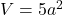 V=5 a^2