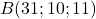 B(31 ; 10 ; 11)