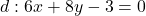 d: 6 x+8 y-3=0