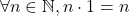 \forall n \in \mathbb{N}, n \cdot 1=n