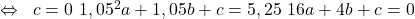 \Leftrightarrow\left{\begin{array}{l}c=0 \ 1,05^2 a+1,05 b+c=5,25 \ 16 a+4 b+c=0\end{array}\right.