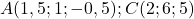 A(1,5 ; 1 ;-0,5) ; C(2 ; 6 ; 5)