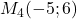 M_4(-5 ; 6)