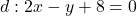 d: 2 x-y+8=0